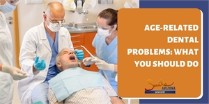 Age Related Dental Problems. What You Should Do