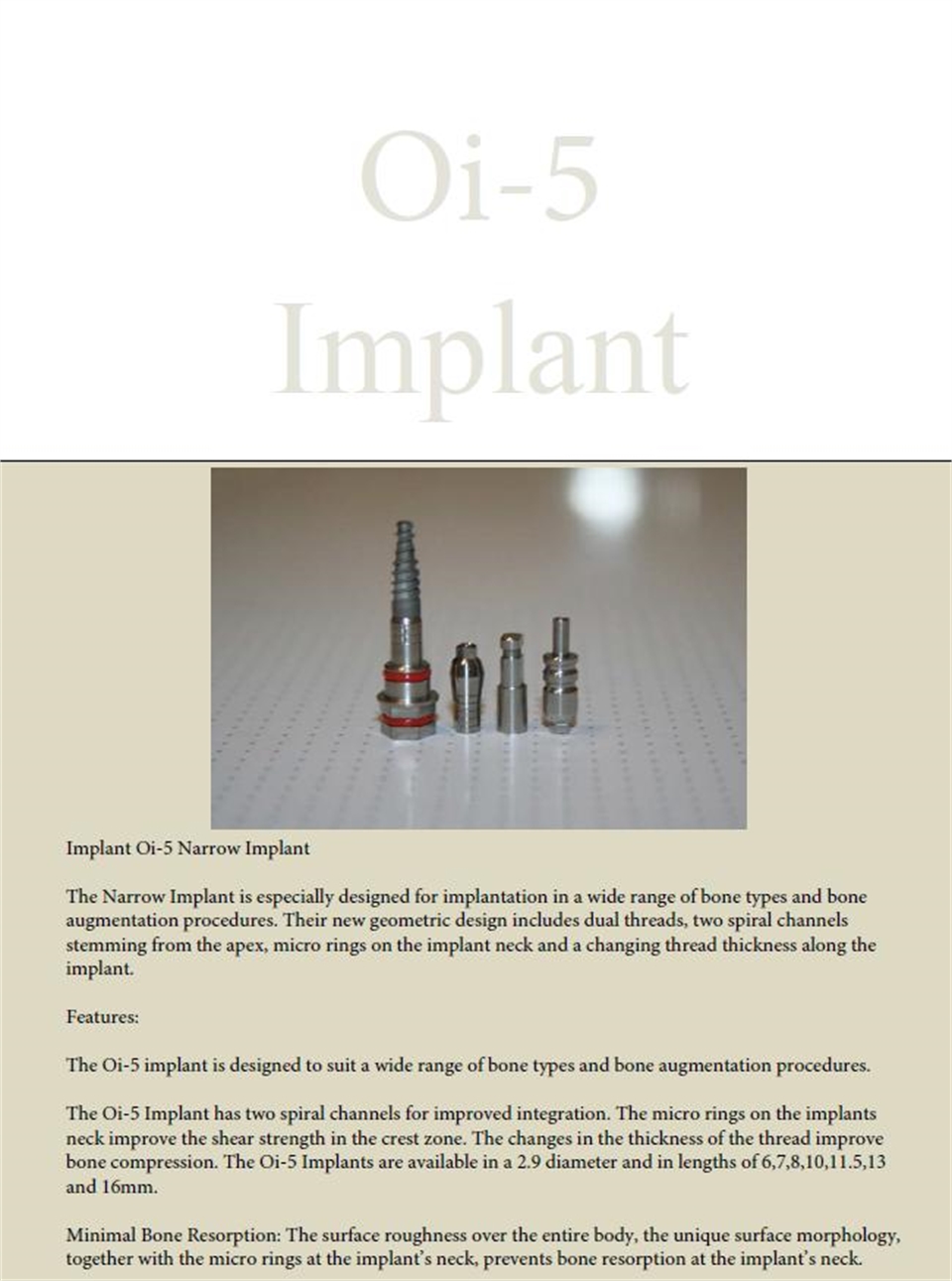 The Narrow Implant is especially designed for implantation in a wide range of bone types and bone augmentation procedures. 