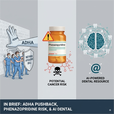 ADHA on Nevada Bill, Phenazopyridine Risks, and AI-Powered Dental Resource