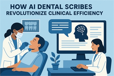 How AI Dental Scribes Revolutionize Clinical Efficiency