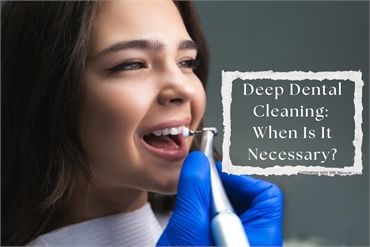 When Deep Dental Cleaning Is Necessary