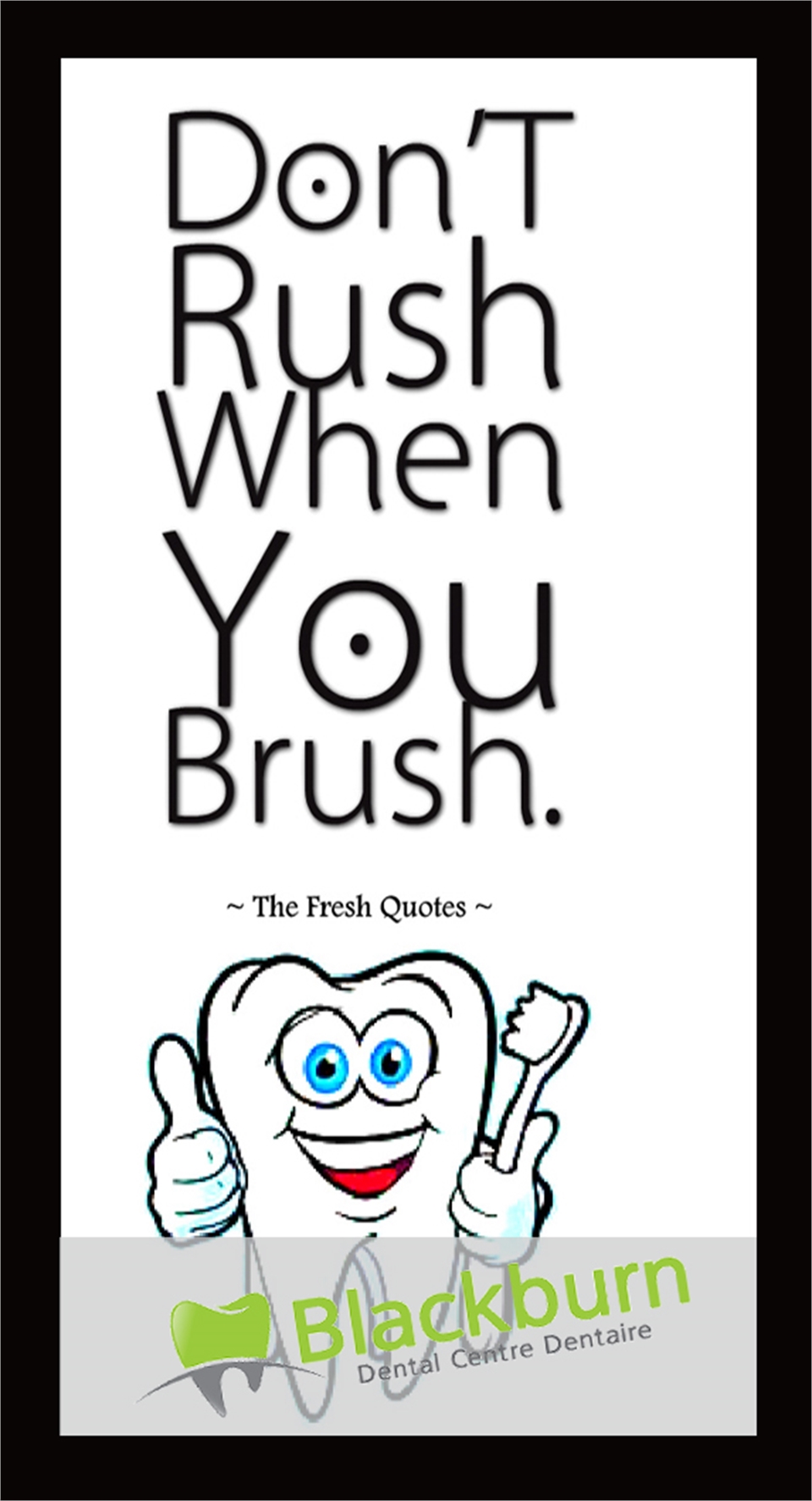 Do Not Rush When you Brush