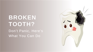 Broken Tooth? Don’t Panic, Here’s What You Can Do