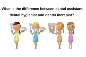 What is the difference between dental assistant, dental hygienist and dental therapist?