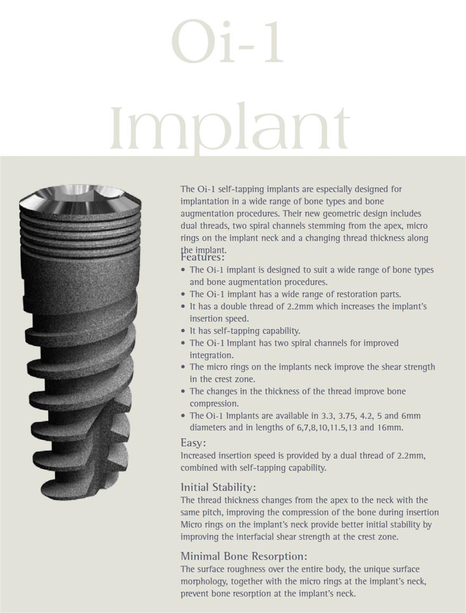 The Oi-1 self-tapping implants are especially designed for implantation in a wide range of bone types and bone augmentation procedures.