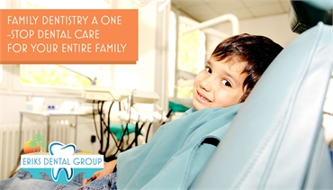 Family Dentistry A One Stop Dental Care For Your Entire Family