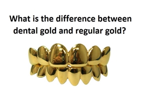 What is the difference between dental gold and regular gold?