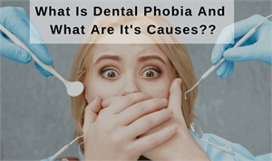 Causes Of Dental Anxiety and Phobia