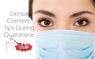 Dental Cosmetic Tips During Quarantine